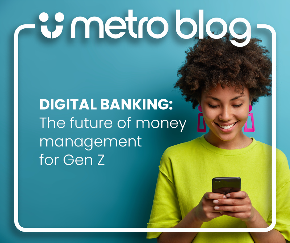 Metro Blog. Digital banking: The future of money management for Gen z